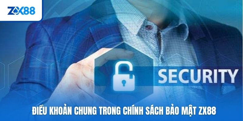 Điều khoản chung trong chính sách bảo mật ZX88
