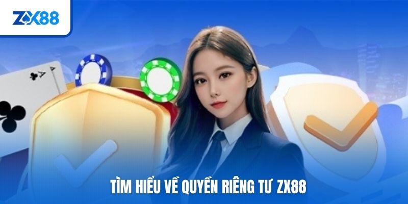 Tìm hiểu về quyền riêng tư ZX88